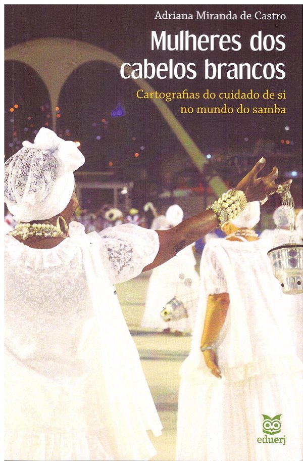 Mulheres Dos Cabelos Brancos - Cartografias Do Cuidado De Si No Mundo Do Samba