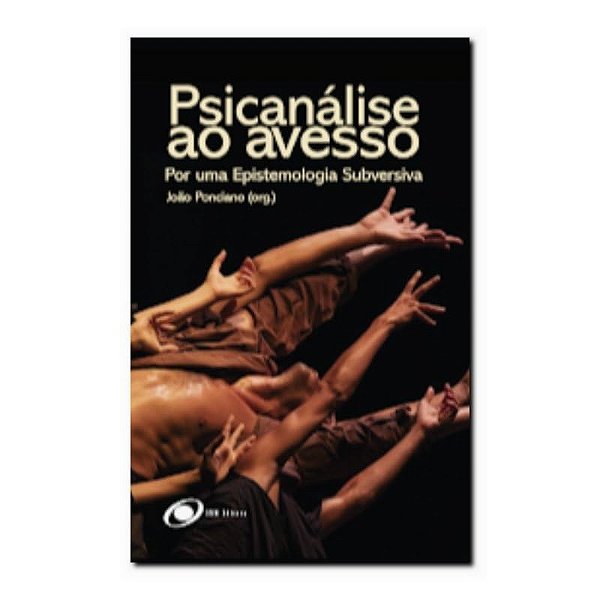 Psicanálise ao Avesso: Por uma Epistemologia Subversiva