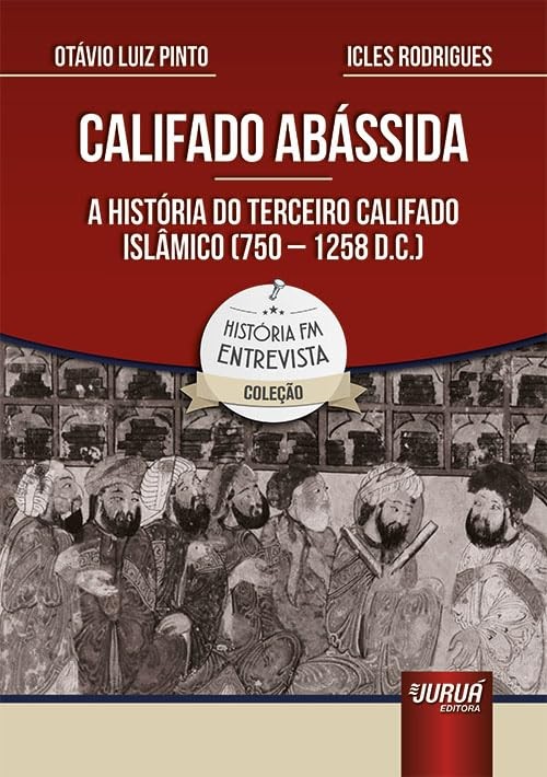 Califado Abássida - A História Do Terceiro Califado Islâmico (750 - 1258 D.C.)