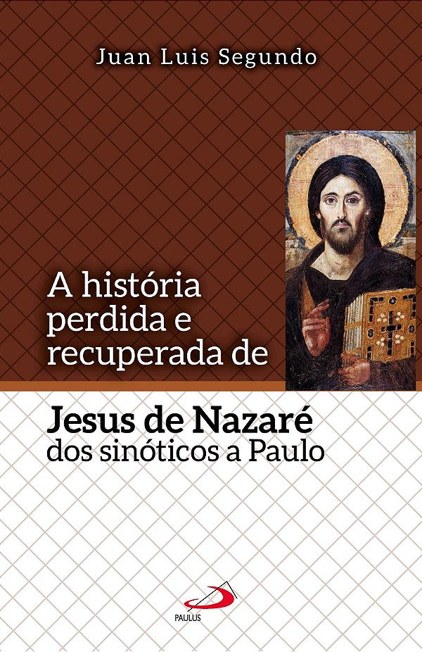 A história perdida e recuperada de Jesus de Nazaré: dos sinóticos a Paulo