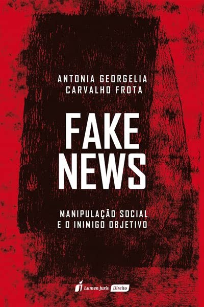 Fake News: Manipulação Social E O Inimigo Objetivo