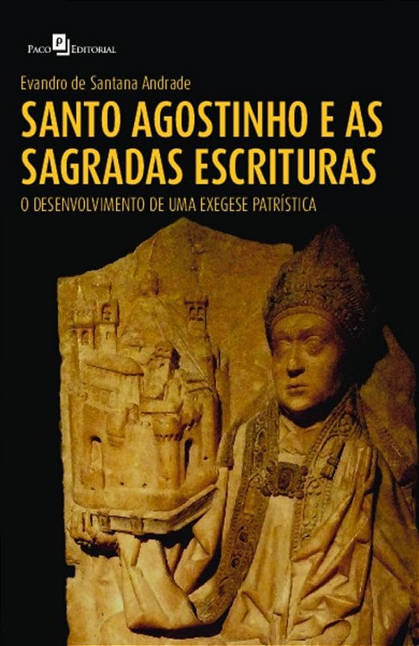 Santo Agostinho e as Sagradas Escrituras: O Desenvolvimento de uma Exegese Patrística