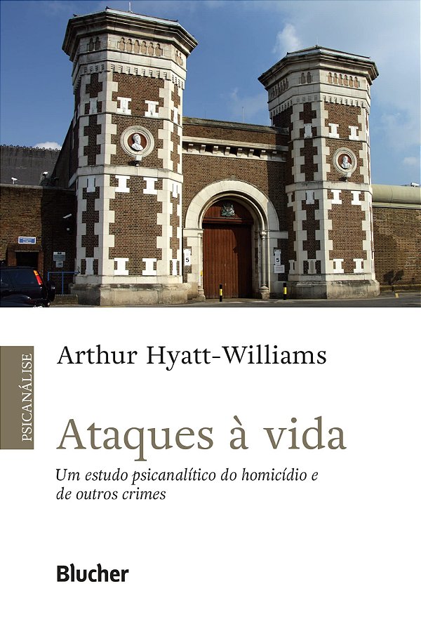 Ataques à vida: um estudo psicanalítico do homicídio e de outros crimes
