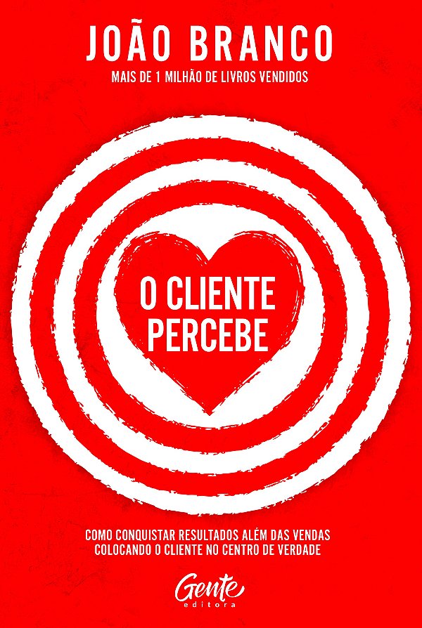 O cliente percebe: Como conquistar resultados que vão além das vendas colocando o cliente no centro de verdade