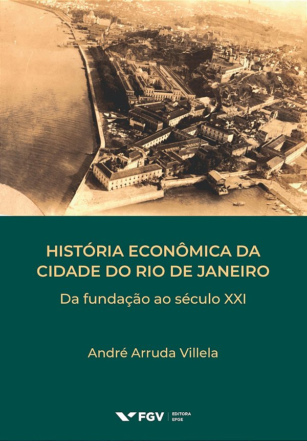 História Econômica Da Cidade Do Rio De Janeiro - Da Fundação Ao Século Xxi