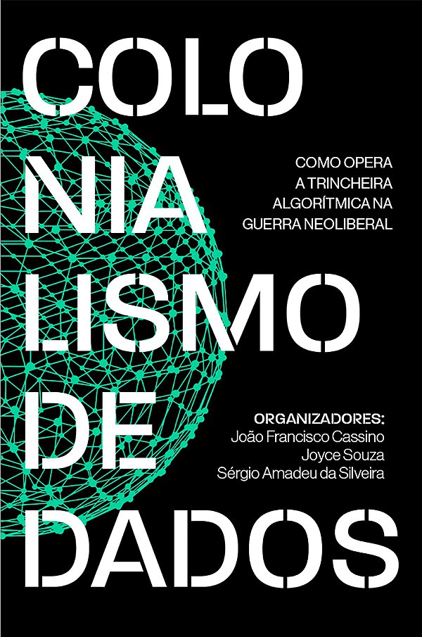 Colonialismo de dados: como opera a trincheira algorítmica na guerra neoliberal