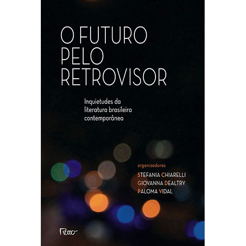 O futuro pelo retrovisor: inquietudes da literatura brasileira contemporânea