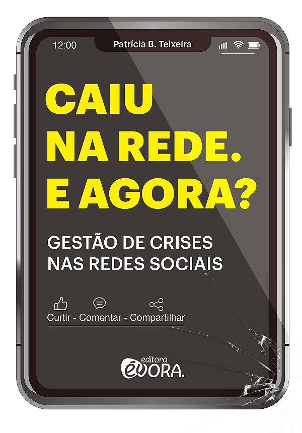 Caiu na rede. E agora?: gestão de crises nas redes sociais