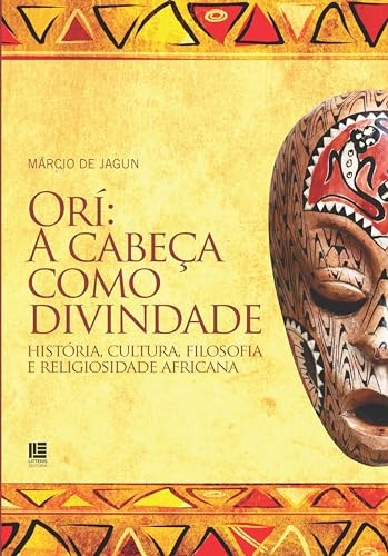 Orí: A cabeça como divindade - História, cultura, filosofia e religiosidade africana