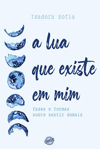 A lua que existe em mim: Fases e formas sobre sentir demais