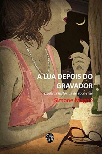 Lua depois do gravador, A: e outras histórias de você e ele