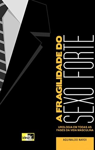 A fragilidade do sexo forte: urologia em todas as fases da vida masculina