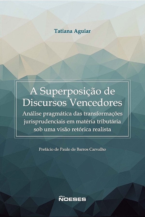 A superposição de discursos vencedores: análise pragmática das transformações jurisprudenciais em matéria tributária sob uma visão retórica realista