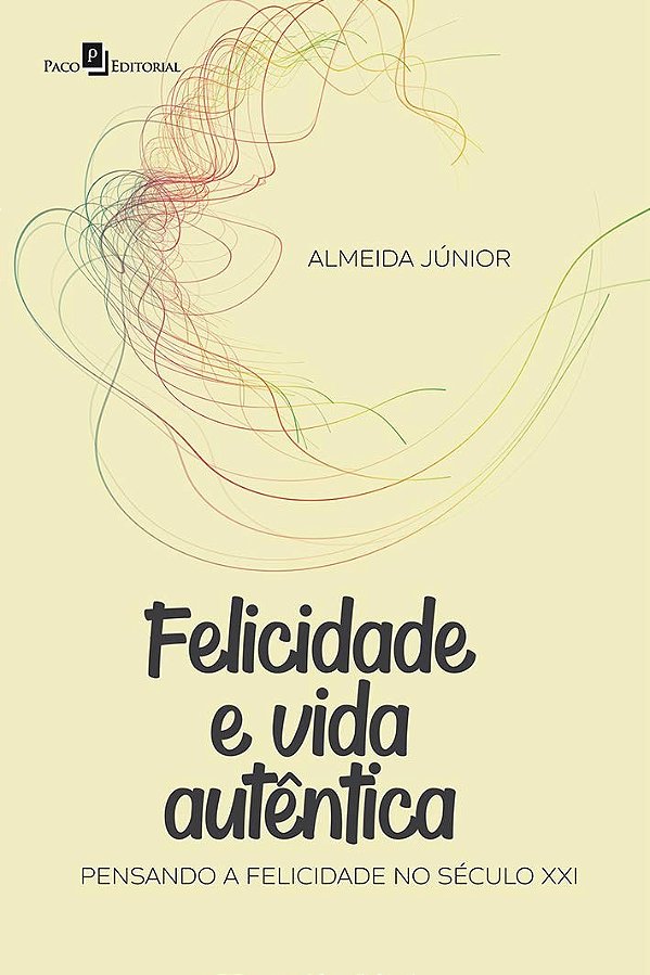 Felicidade e vida autêntica: pensando a felicidade no século XXI