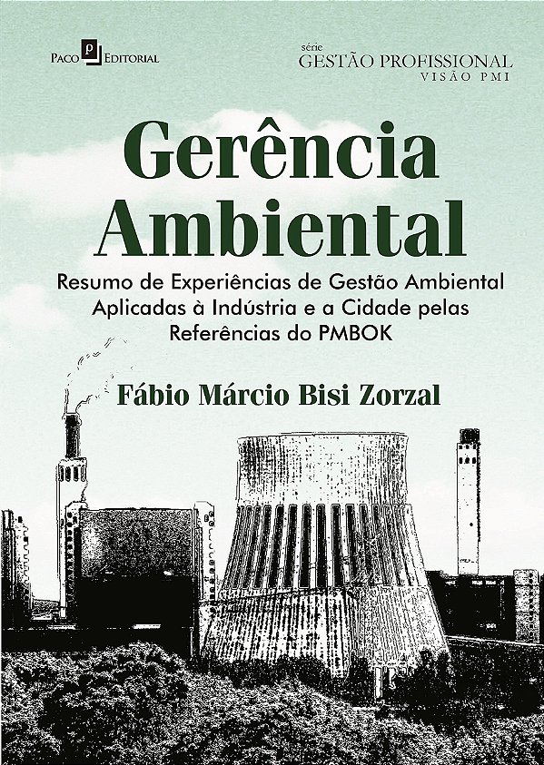 Gerência ambiental: resumo de experiências de gestão ambiental aplicadas à indústria e a cidade pelas referências do PMBOK
