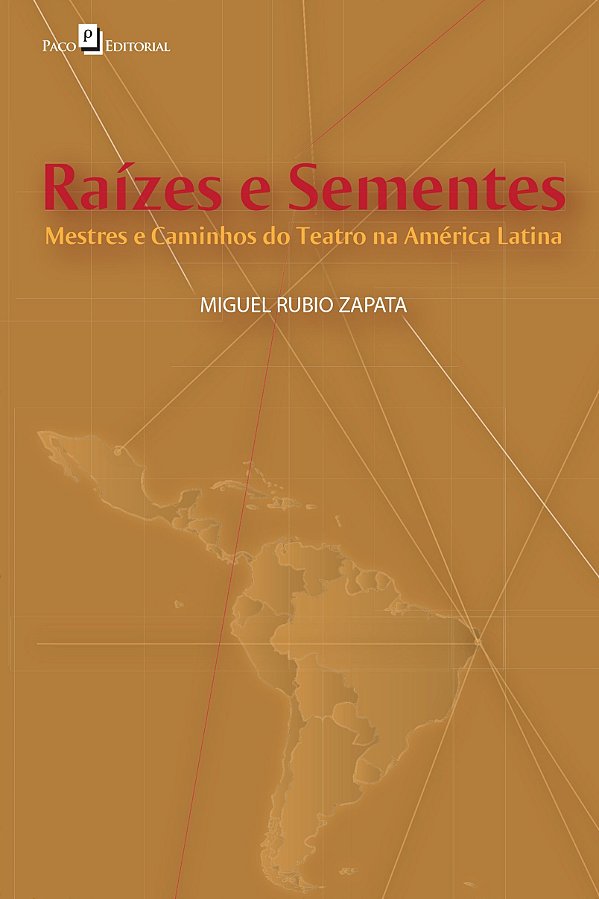 Raízes e sementes: Mestres e caminhos do teatro na América Latina