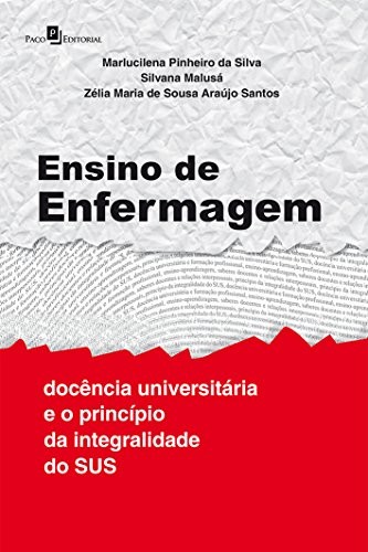 Ensino de enfermagem: docência universitária e o princípio da integralidade do SUS