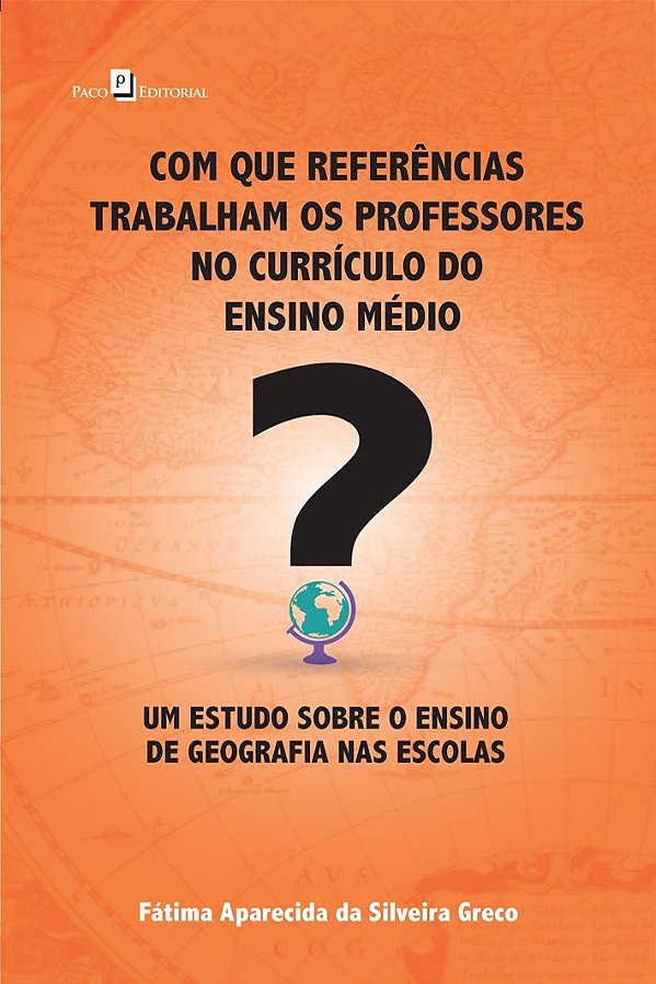 Com que referências trabalham os professores no currículo do ensino médio?: um estudo sobre o ensino de geografia nas escolas