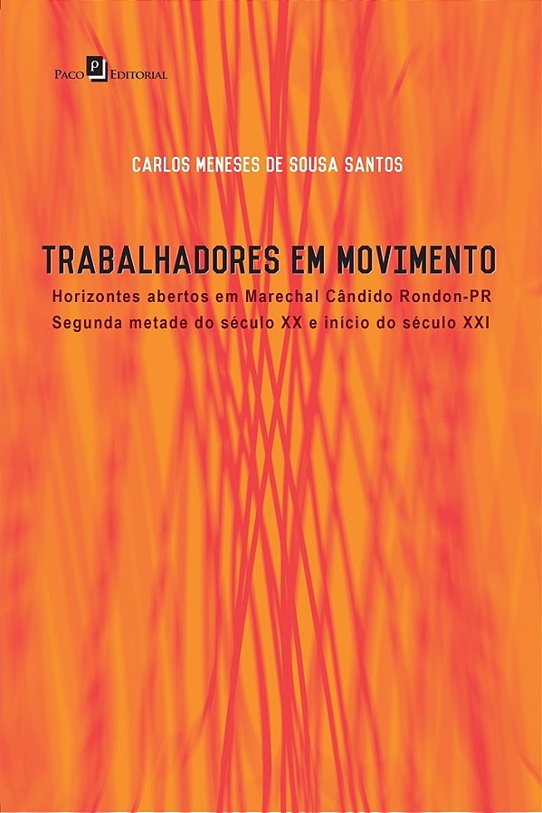 Trabalhadores em movimento: horizontes abertos em Marechal Cândido Rondon-PR: segunda metade do século XX e início do século XXI