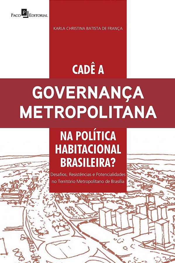 Cadê a governança metropolitana na política habitacional brasileira?: desafios, resistências e potencialidades no território metropolitano de Brasília
