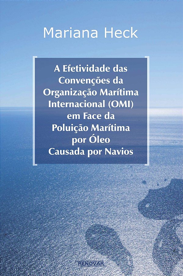 A efetividade das convenções da Organização Marítima Internacional (OMI) em face da poluição marítima por óleo causada por navios