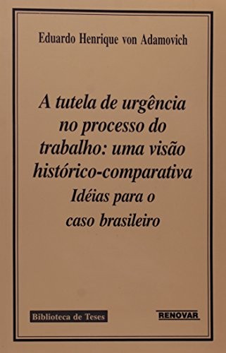 A tutela de urgência no processo do trabalho: uma visão histórico-comparativa