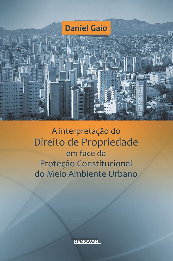 A interpretação do direito de propriedade em face da proteção constitucional do meio ambiente urbano