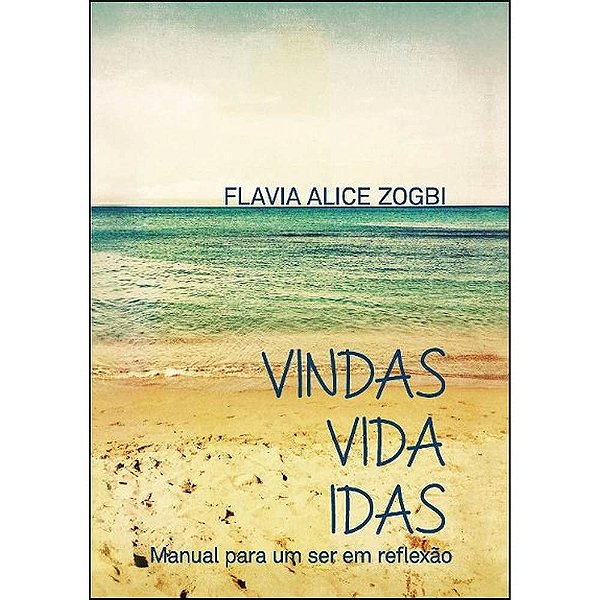 Vindas vida idas: manual para um ser em reflexão