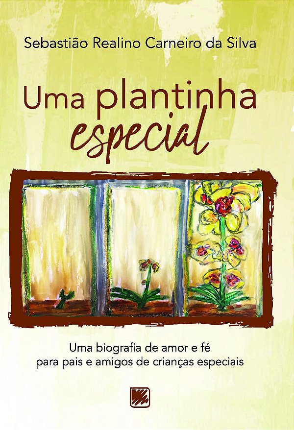 Uma plantinha especial: uma biografia de amor e fé para pais e amigos de crianças especiais