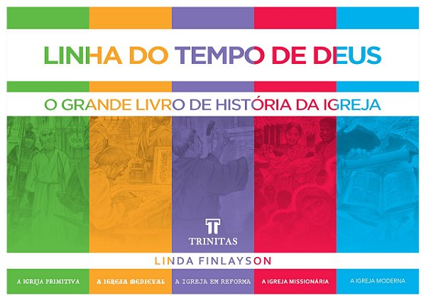 Linha do tempo de Deus: o grande livro de história da igreja
