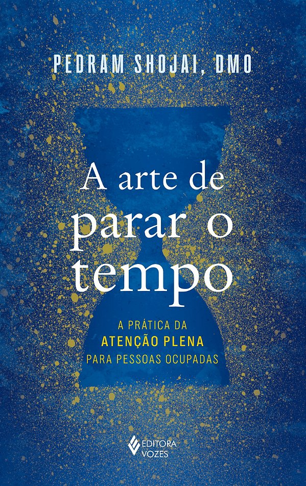 A arte de parar o tempo: a prática da atenção plena para pessoas ocupadas