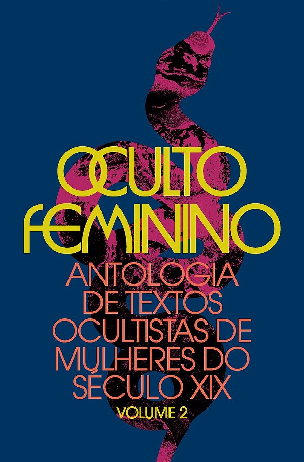 Oculto Feminino: Antologia De Textos Ocultistas De Mulheres Do Século Xix