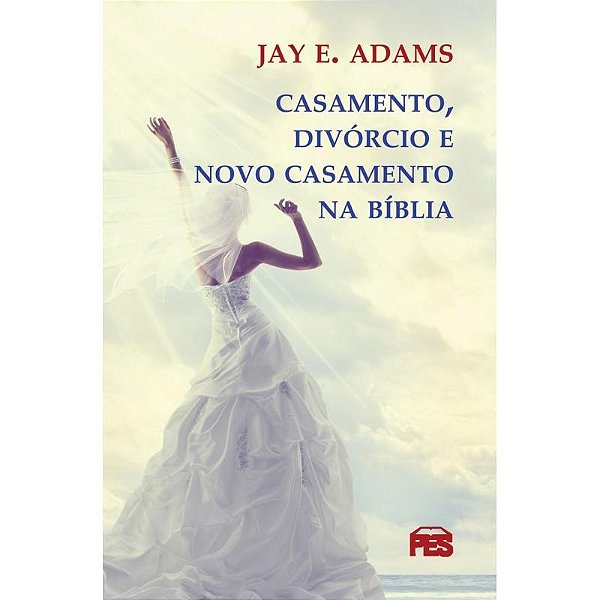 Casamento, Divórcio E Novo Casamento Na Bíblia