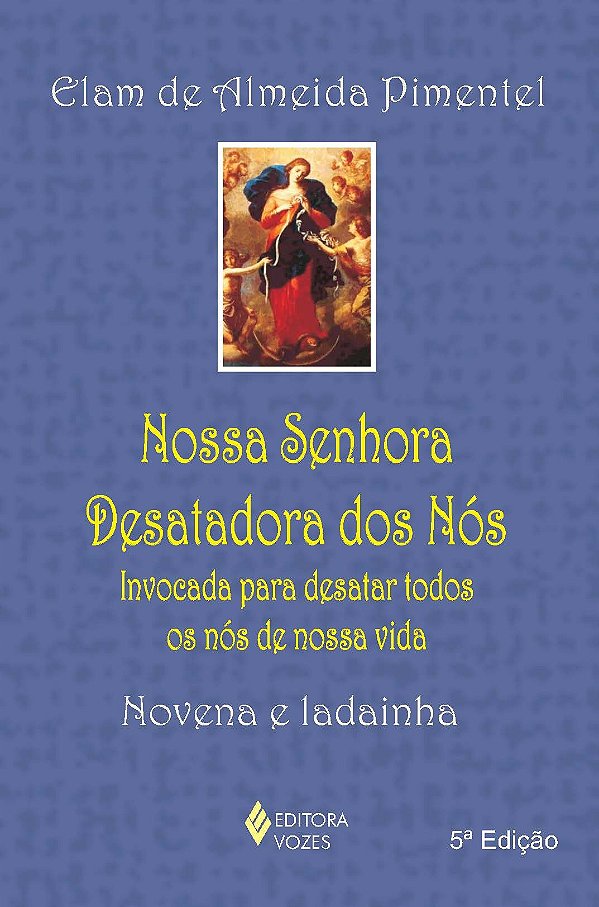 Nossa Senhora Desatadora dos Nós - Invocada para desatar todos os nós de nossa vida - Novena e ladainha