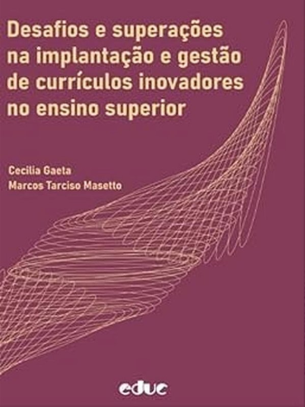Desafios E Superações Na Implantação E Gestão De Currículos Inovadores No Ensino Superior