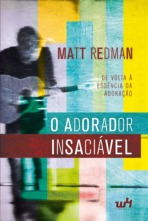 O Adorador Insaciável: De Volta À Essência Da Adoração