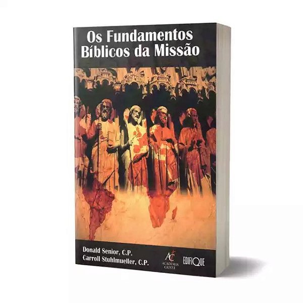 Os Fundamentos Bíblicos Da Missão - Donald Senior, C.P. & Carroll Stuhlmueller, C.P.