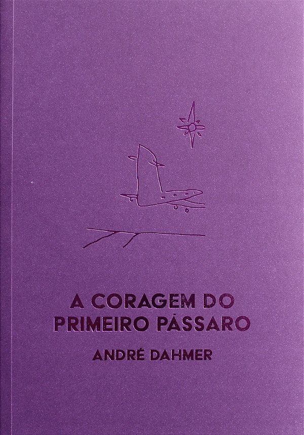 A Coragem Do Primeiro Pássaro