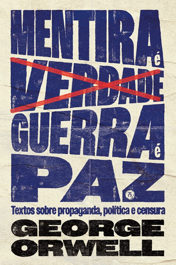 Mentira É Verdade, Guerra É Paz: Textos Sobre Propaganda, Política E Censura