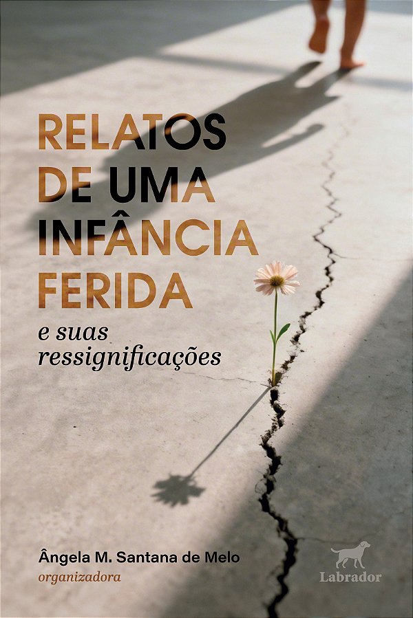 Relatos De Uma Infância Ferida E Suas Ressignificações