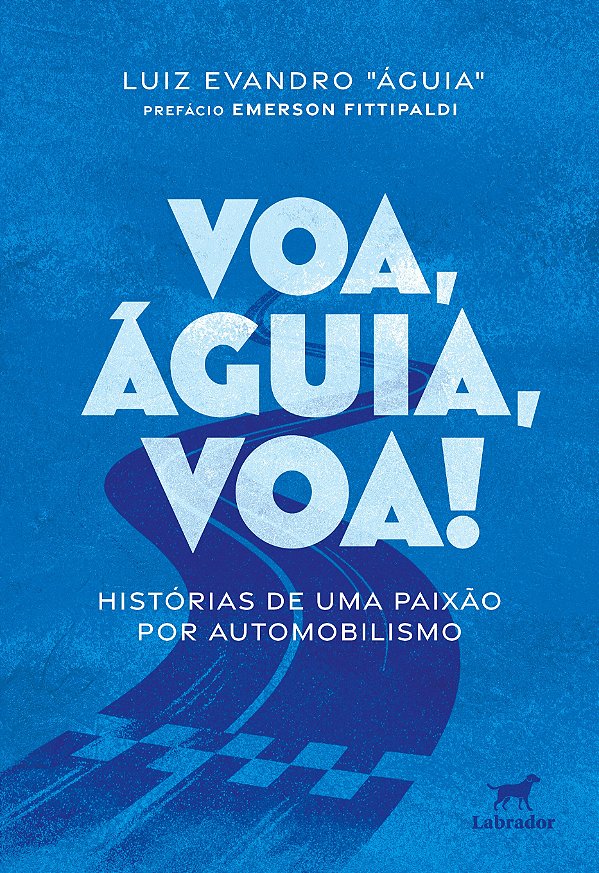 Voa, Águia, Voa! - Histórias De Uma Paixão Por Automobilismo