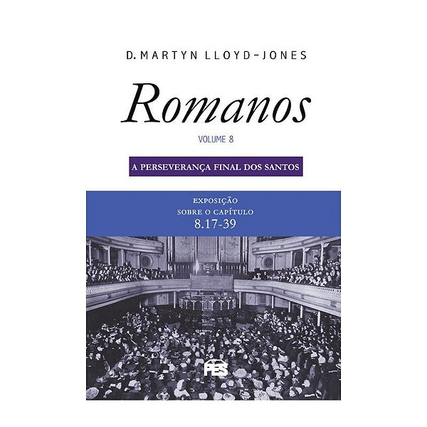 Romanos 8 - Perseverança Final Dos Santos (Nova Edição)