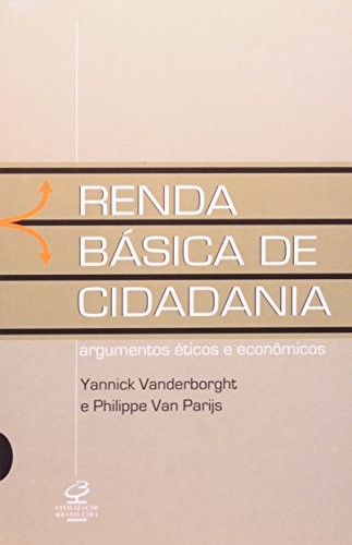 Renda Básica De Cidadania: Argumentos Éticos E Econômicos - Argumentos Éticos E Econômicos