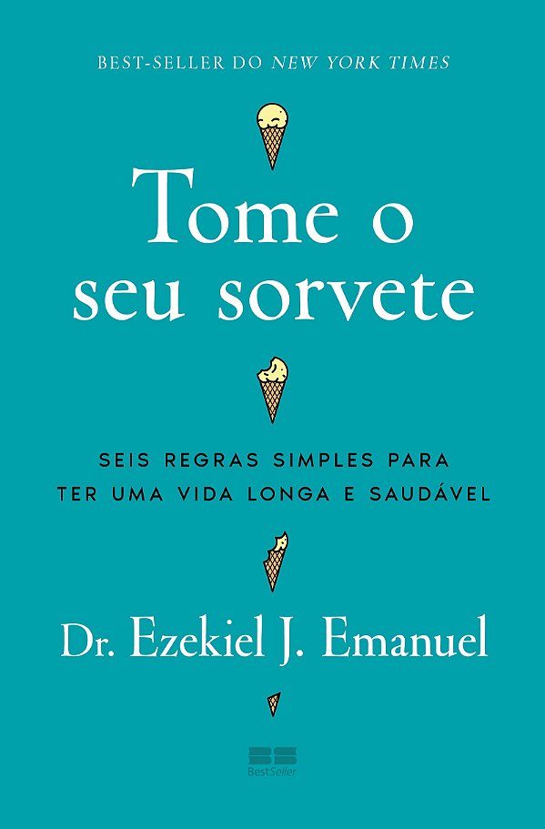 Tome o seu sorvete: seis regras simples para ter uma vida longa e saudável