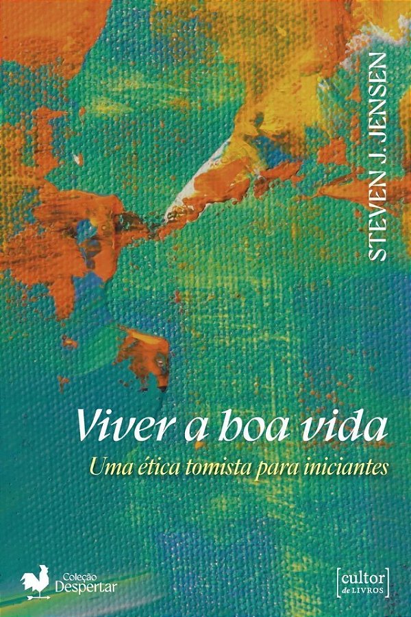 Viver A Boa Vida - Uma Ética Tomista Para Iniciantes
