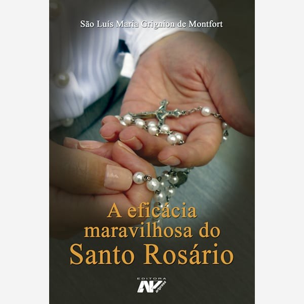 A Eficácia Maravilhosa Do Santo Rosário