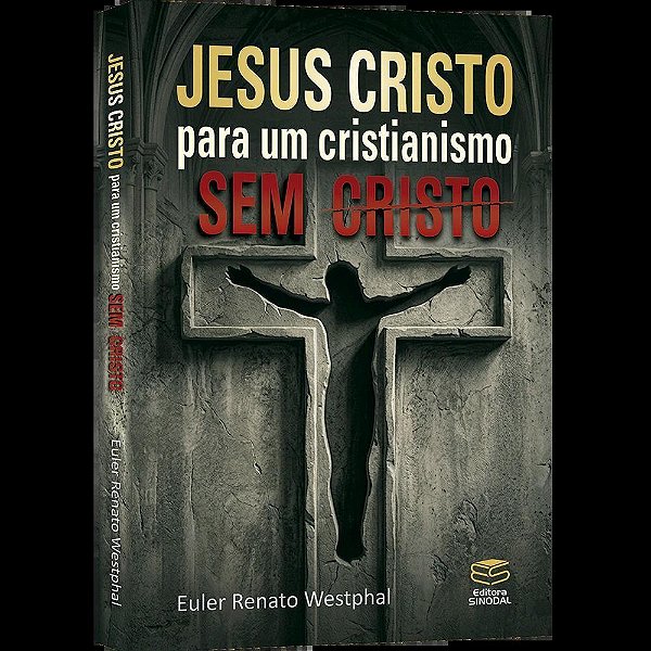 Esus Cristo Para Um Cristianismo Sem Cristo