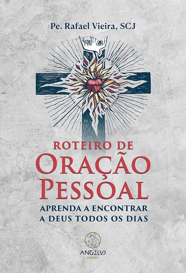 Roteiro de oração pessoal: Aprenda a encontrar a Deus todos os dias