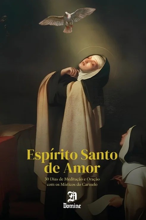 Espírito Santo De Amor - 30 Dias De Meditação E Oração Com Os Místicos Do Carmelo