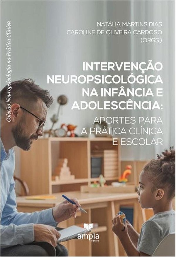 Interveção Neuropsicológica Na
Infância E Adolescência:
Aportes Para A Prática Clínica E Escolar